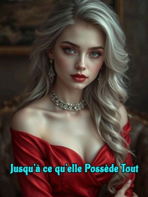 Jusqu'à ce qu'elle Possède Tout