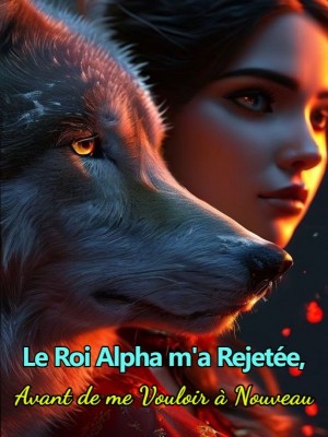 Le Roi Alpha m'a Rejetée, Avant de me Vouloir à Nouveau