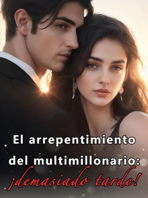 El arrepentimiento del multimillonario: ¡demasiado tarde!