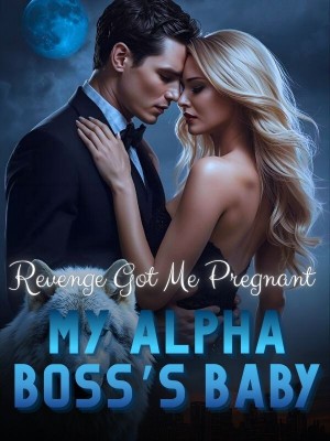 Revenge Got Me Pregnant: My Alpha Boss's Baby
