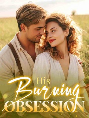 His Burning Obsession,Daisy_Springs07