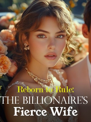 Reborn to Rule: The Billionaire's Fierce Wife,