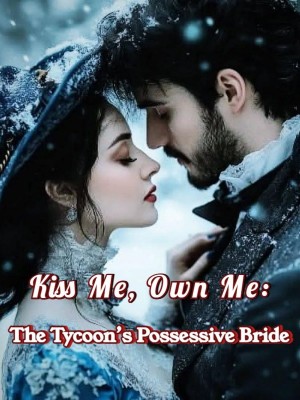 Kiss Me, Own Me: The Tycoon's Possessive Bride