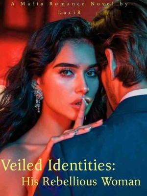 Veiled Identities: His Rebellious Woman,LuciB