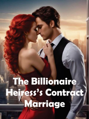 The Billionaire Heiress' Contract Marriage,Bil