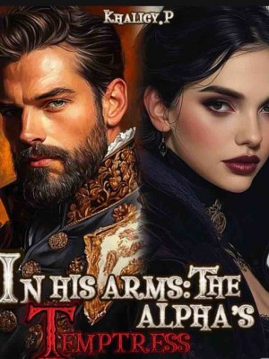 In His Arms: The Alphas Temptress,Khalicy.P
