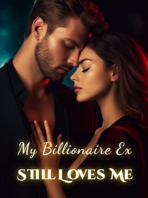 My Billionaire Ex Still Loves Me