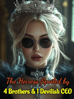 The Heiress Spoiled by Four Brothers and One Devilish CEO,
