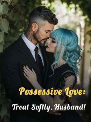 Possessive Love: Treat Softly, Husband!,