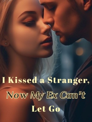 I Kissed a Stranger, Now My Ex Can't Let Go,