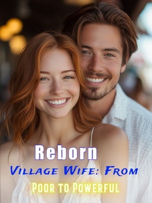 Reborn Village Wife: From Poor to Powerful