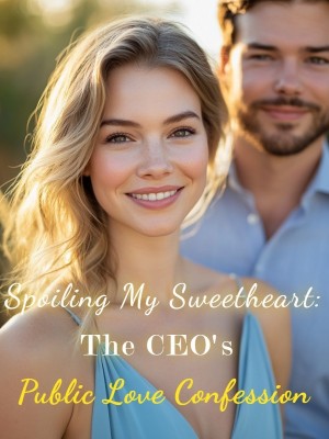 Spoiling My Sweetheart: The CEO’s Public Love Confession