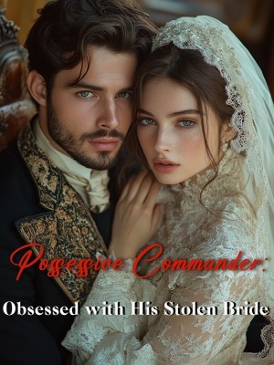 Possessive Commander: Obsessed with His Stolen Bride,
