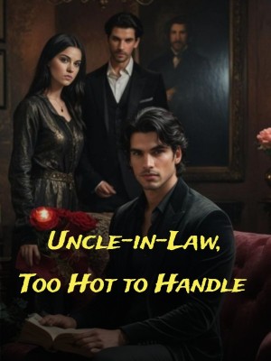 Uncle-in-Law, Too Hot to Handle,