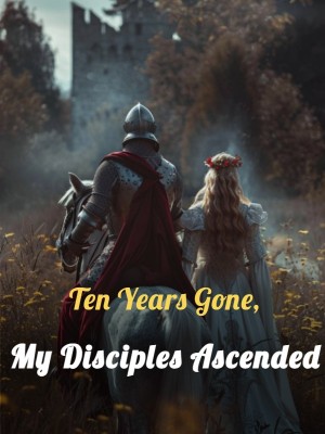 Ten Years Gone, My Disciples Ascended,