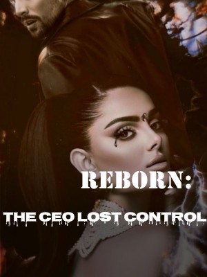 Reborn: The CEO Lost Control,