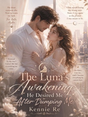 The Luna's Awakening: He Desired Me After Dumping Me,Kennie Re