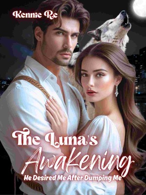 The Luna's Awakening: He Desired Me After Dumping Me,Kennie Re