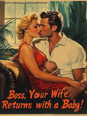 Boss, Your Wife Returns with a Baby!,
