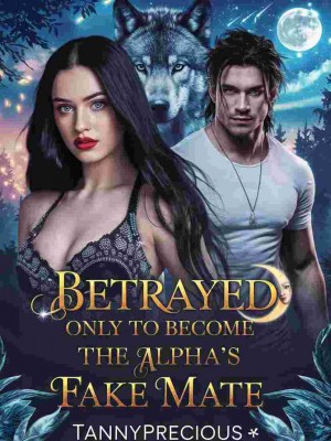 Betrayed Only To Become The Alpha's Fake Mate,Tanny-precious