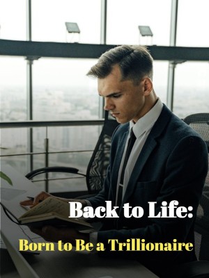 Back to Life: Born to Be a Trillionaire