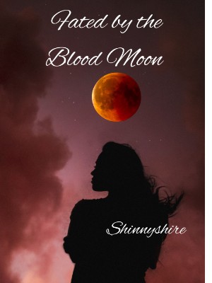 FATED BY THE BLOOD MOON,Shinnyshire