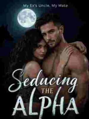 Seducing The Alpha: My Ex's Uncle, My Mate