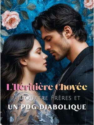 L'Héritière Choyée par Quatre Frères et un PDG Diabolique