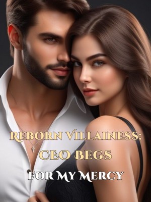 Reborn Villainess: CEO Begs for My Mercy,