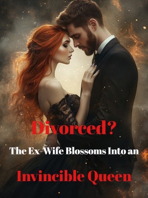 Divorced? The Ex-Wife Blossoms Into an Invincible Queen