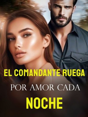 El comandante ruega por amor cada noche