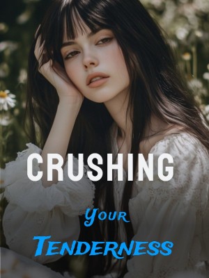 Crushing Your Tenderness,