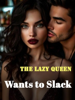 The Lazy Queen Wants to Slack,