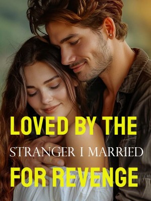 Loved by the Stranger I Married for Revenge,