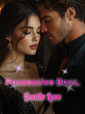 Possessive Boss, Gentle Love,