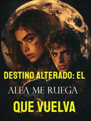Destino alterado: El alfa me ruega que vuelva