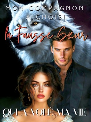 Mon Compagnon a Choisi la Fausse Sœur Qui a Volé Ma Vie