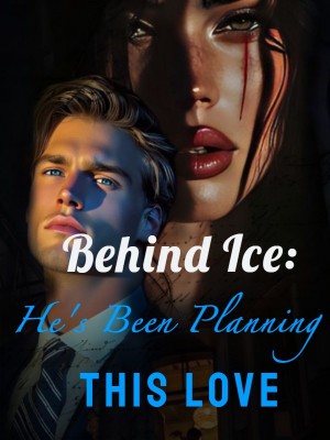Behind Ice: He's Been Planning This Love