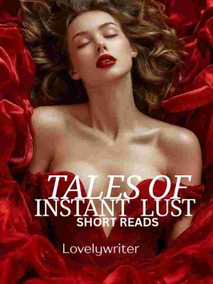 Tales Of Instant Lust, Short Reads,Lovelywriter