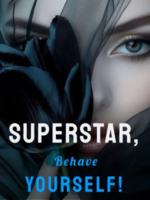 Superstar, Behave Yourself!