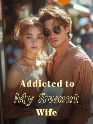 Addicted to My Sweet Wife,