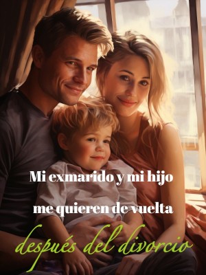 Mi exmarido y mi hijo me quieren de vuelta después del divorcio