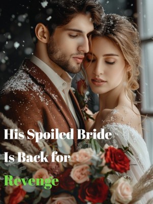 His Spoiled Bride Is Back for Revenge,