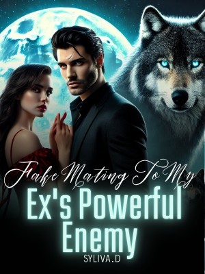 Fake Mating To My Ex's Powerful Enemy,Syliva.D