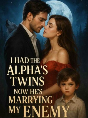 I HAD THE ALPHAs TWINS NOW HE IS MARRYING MY ENEMY