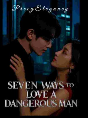 Seven Ways To Love A Dangerous Man,Precy Elegancy