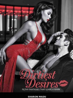 Dirtiest Desires: Steamiest Short Stories,Sharon Madu