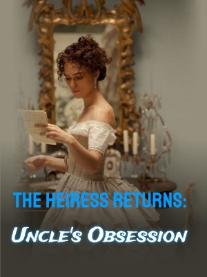 The Heiress Returns: Uncle's Obsession,