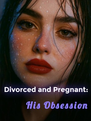 Divorced and Pregnant: His Obsession,