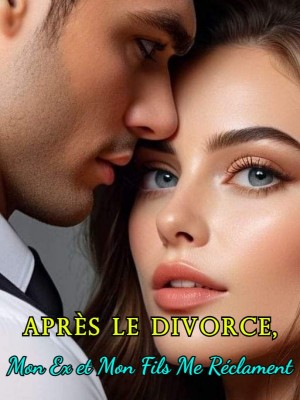Après le Divorce, Mon Ex et Mon Fils Me Réclament